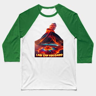 I am the volcano Baseball T-Shirt